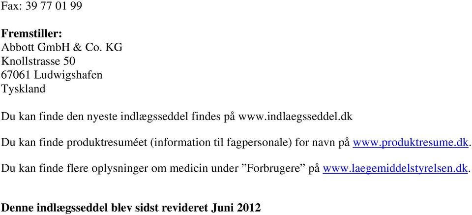 indlaegsseddel.dk Du kan finde produktresuméet (information til fagpersonale) for navn på www.