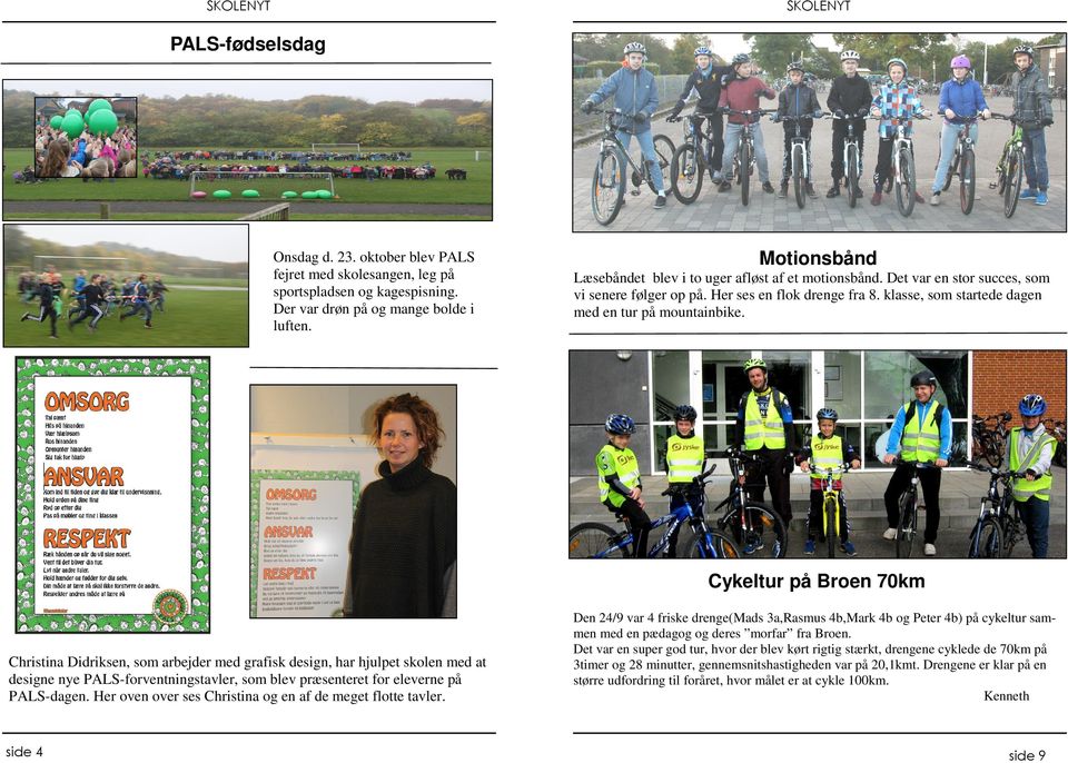 Cykeltur på Broen 70km Christina Didriksen, som arbejder med grafisk design, har hjulpet skolen med at designe nye PALS-forventningstavler, som blev præsenteret for eleverne på PALS-dagen.