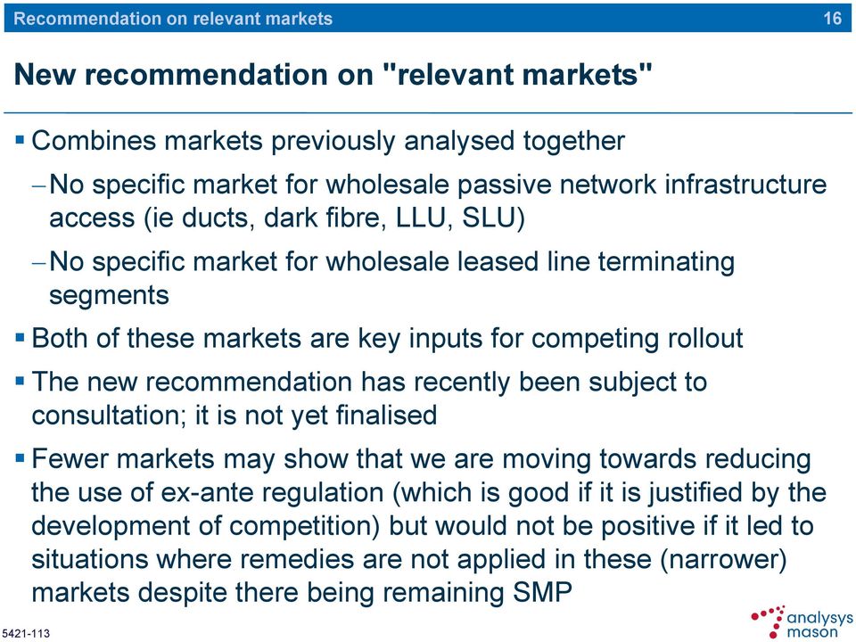 recommendation has recently been subject to consultation; it is not yet finalised Fewer markets may show that we are moving towards reducing the use of ex-ante regulation (which is good if