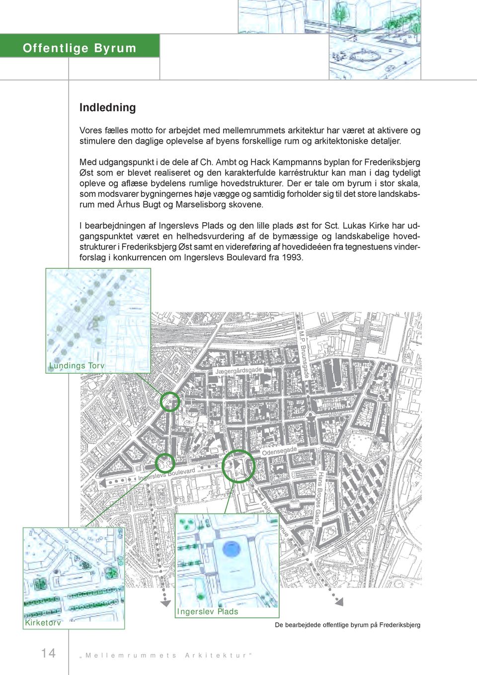 Ambt og Hack Kampmanns byplan for Frederiksbjerg Øst som er blevet realiseret og den karakterfulde karréstruktur kan man i dag tydeligt opleve og aflæse bydelens rumlige hovedstrukturer.