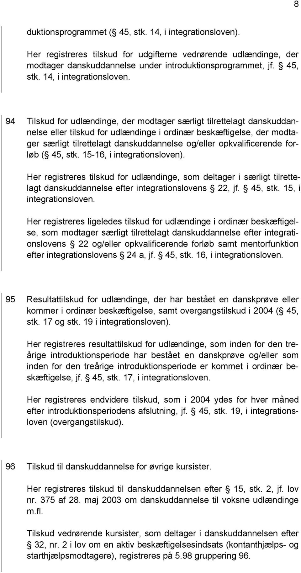 94 Tilskud for udlændinge, der modtager særligt tilrettelagt danskuddannelse eller tilskud for udlændinge i ordinær beskæftigelse, der modtager særligt tilrettelagt danskuddannelse og/eller