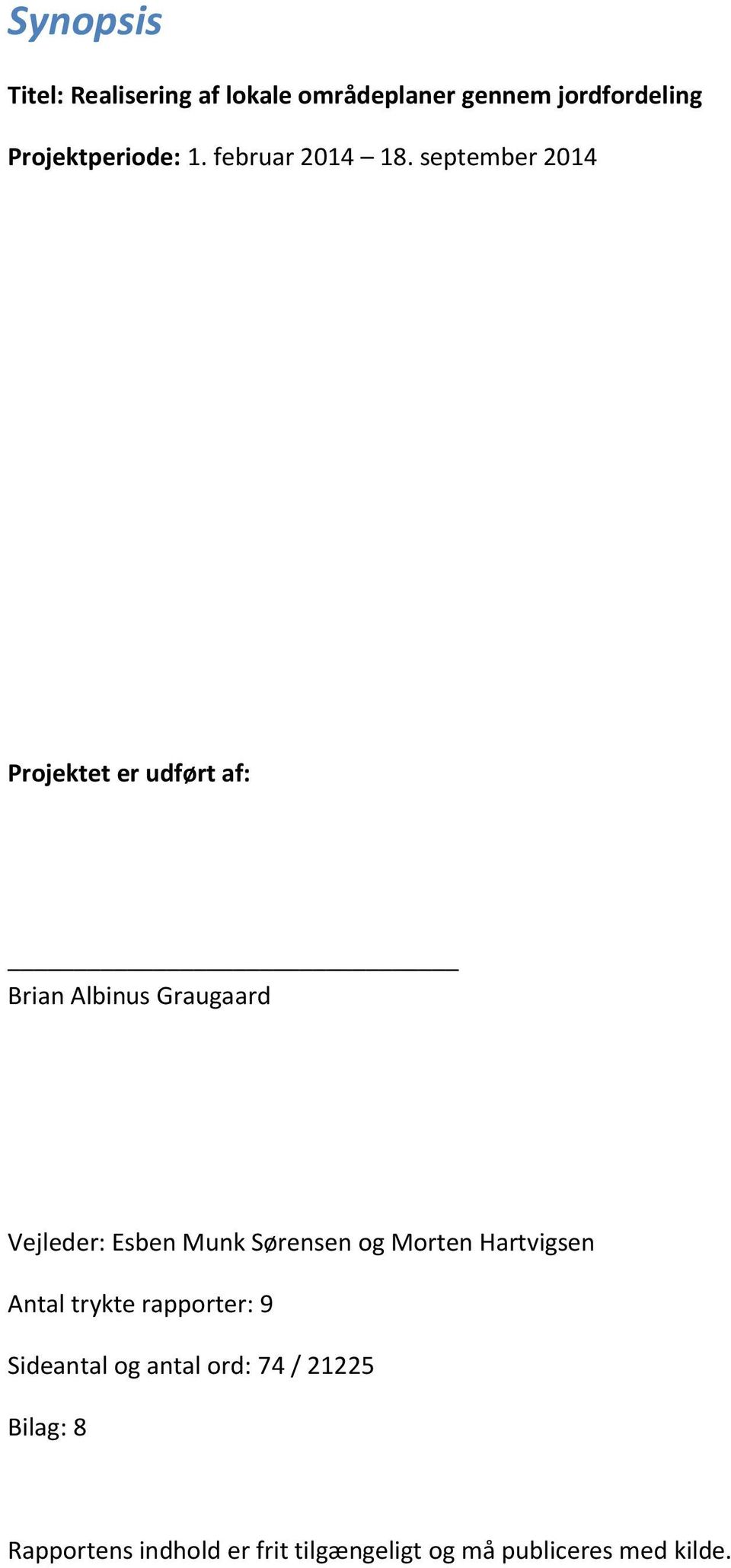 september 2014 Projektet er udført af: Brian Albinus Graugaard Vejleder: Esben Munk