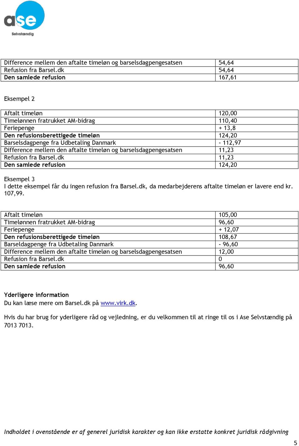 Danmark - 112,97 Difference mellem den aftalte timeløn og barselsdagpengesatsen 11,23 Refusion fra Barsel.