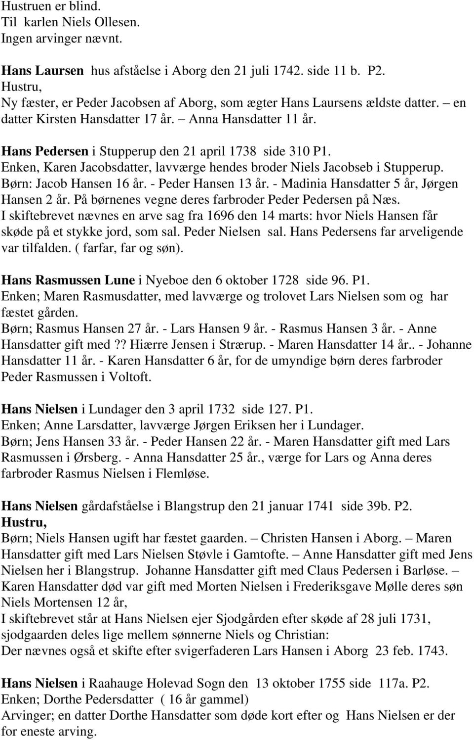 en Hans Pedersen i Stupperup den 21 april 1738 side 310 P1. Enken, Karen Jacobsdatter, lavværge hendes broder Niels Jacobseb i Stupperup. Børn: Jacob Hansen 16 år. - Peder Hansen 13 år.