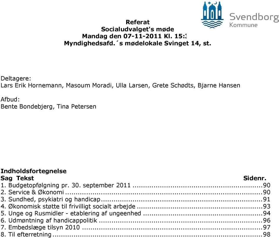 Indholdsfortegnelse Sag Tekst Sidenr. 1. Budgetopfølgning pr. 30. september 2011...90 2. Service & Økonomi...90 3.