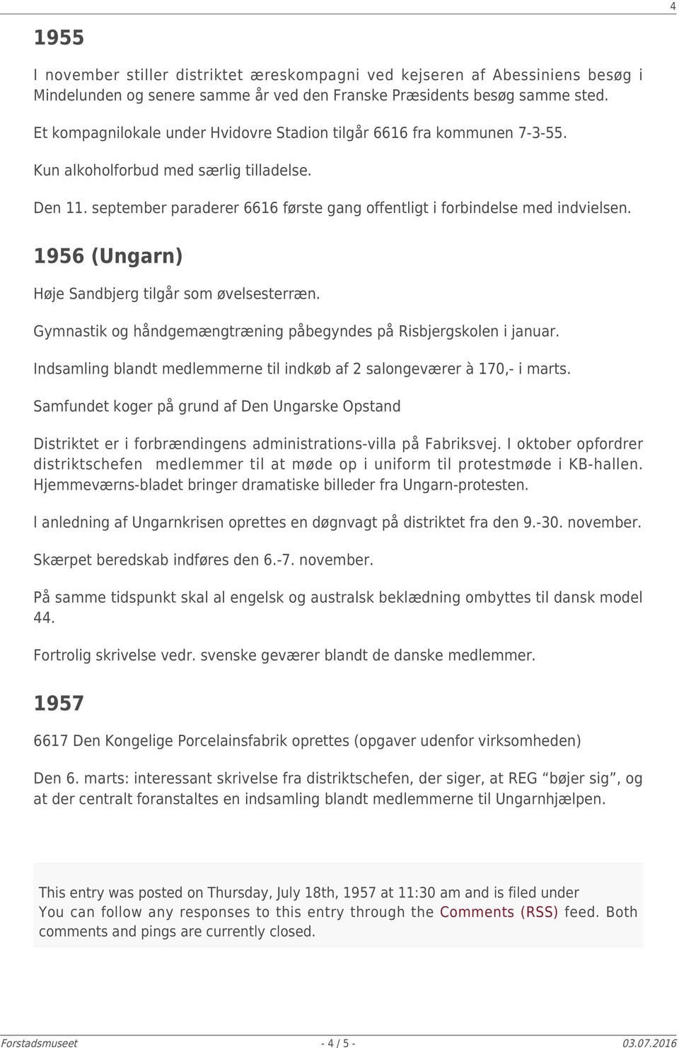 1956 (Ungarn) Høje Sandbjerg tilgår som øvelsesterræn. Gymnastik og håndgemængtræning påbegyndes på Risbjergskolen i januar. Indsamling blandt medlemmerne til indkøb af 2 salongeværer à 170,- i marts.