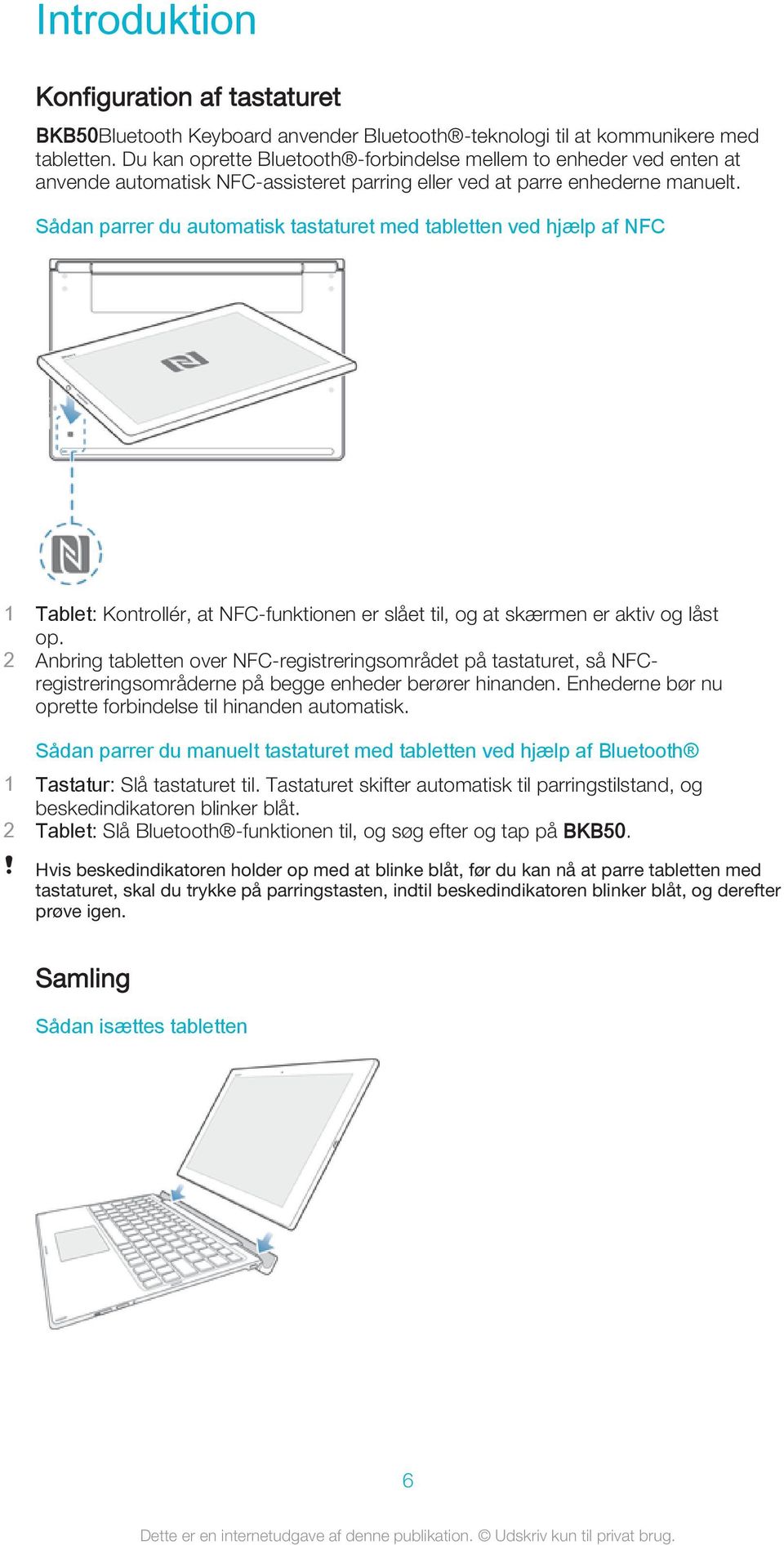 Sådan parrer du automatisk tastaturet med tabletten ved hjælp af NFC 1 Tablet: Kontrollér, at NFC-funktionen er slået til, og at skærmen er aktiv og låst op.