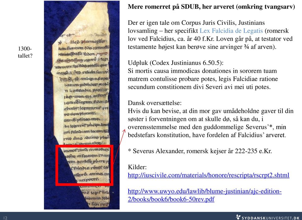 Loven går på, at testator ved testamente højest kan berøve sine arvinger ¾ af arven). Udpluk (Codex Justinianus 6.50.