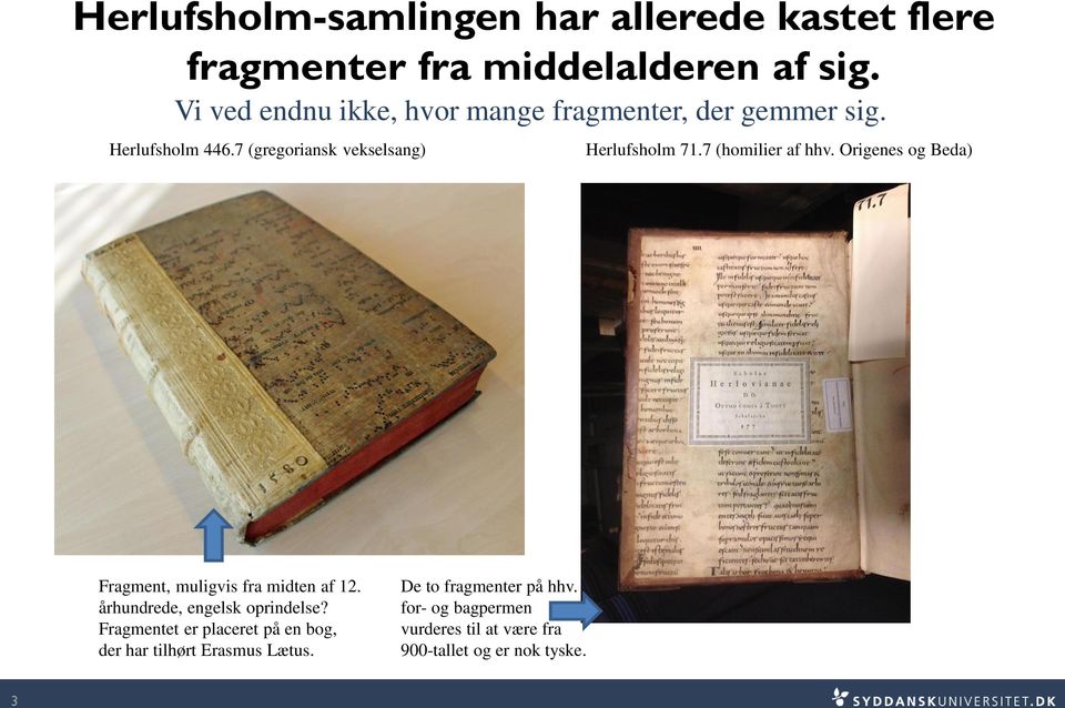 7 (homilier af hhv. Origenes og Beda) Fragment, muligvis fra midten af 12. århundrede, engelsk oprindelse?
