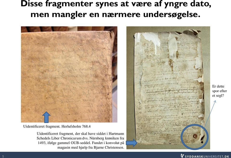 4 Uidentificeret fragment, der skal have siddet i Hartmann Schedels Liber Chronicarum dvs.