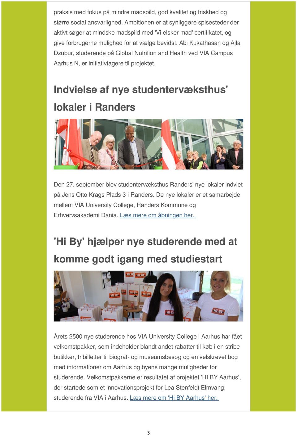 Abi Kukathasan og Ajla Dzubur, studerende på Global Nutrition and Health ved VIA Campus Aarhus N, er initiativtagere til projektet. Indvielse af nye studentervæksthus' lokaler i Randers Den 27.