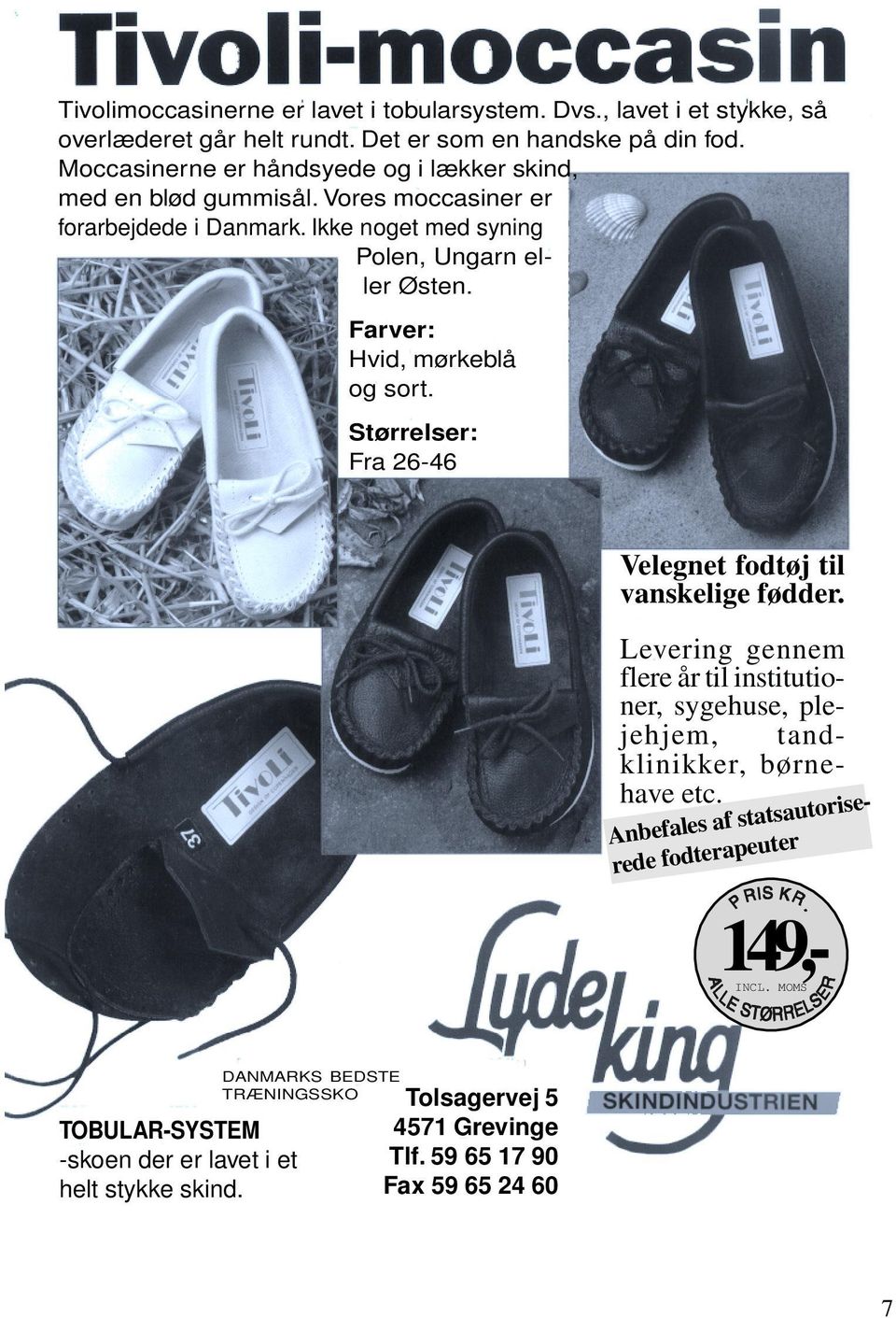 Farver: Hvid, mørkeblå og sort. Størrelser: Fra 26-46 Velegnet fodtøj til vanskelige fødder.