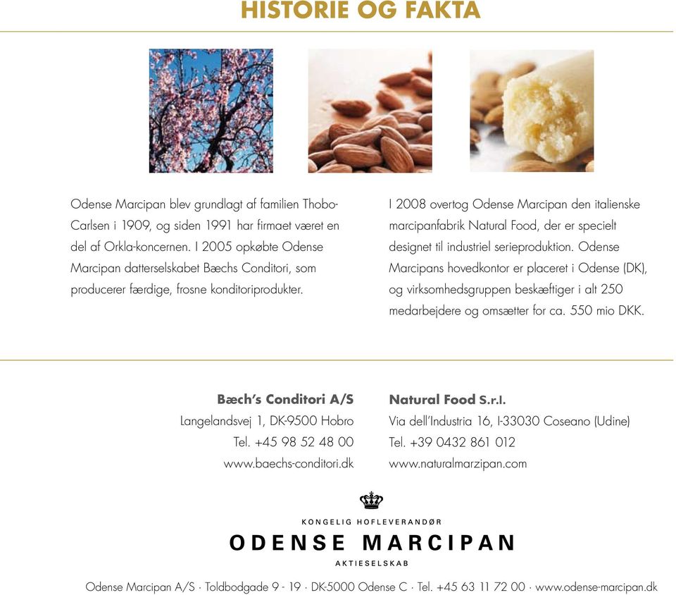 I 2008 overtog Odense Marcipan den italienske marcipanfabrik Natural Food, der er specielt designet til industriel serieproduktion.