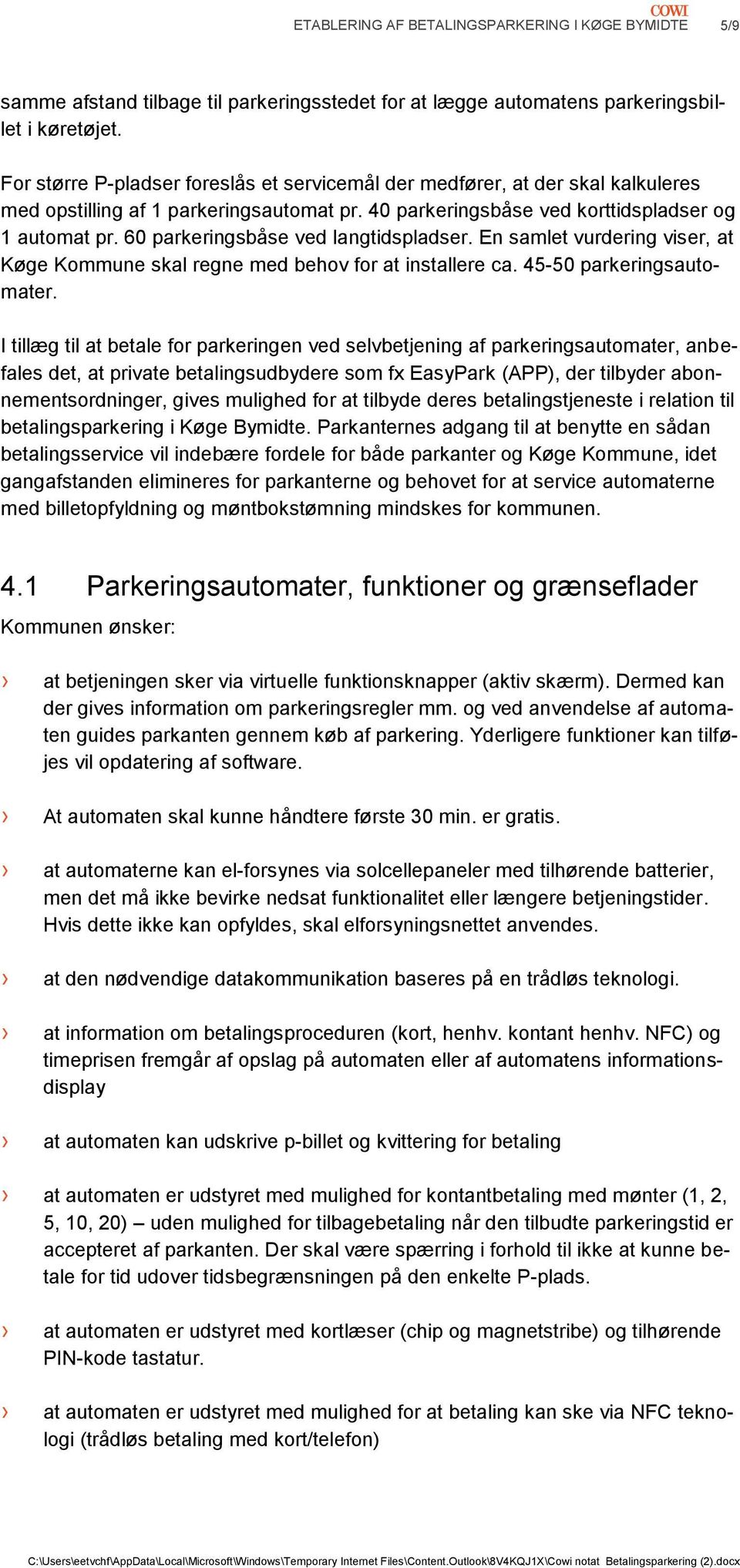 60 parkeringsbåse ved langtidspladser. En samlet vurdering viser, at Køge Kommune skal regne med behov for at installere ca. 45-50 parkeringsautomater.