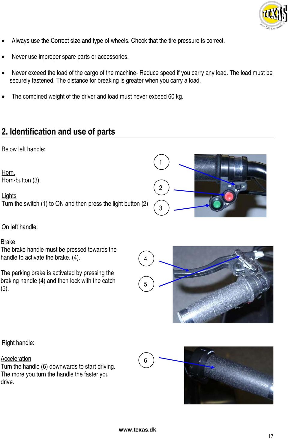The combined weight of the driver and load must never exceed 60 kg. 2. Identification and use of parts Below left handle: Horn. Horn-button (3).