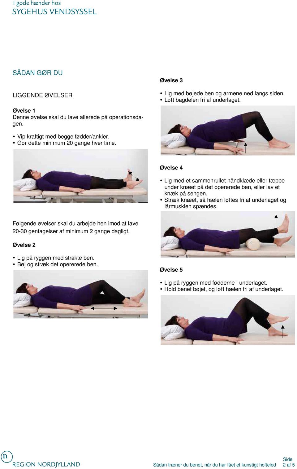 Øvelse 4 Lig med et sammenrullet håndklæde eller tæppe under knæet på det opererede ben, eller lav et knæk på sengen.