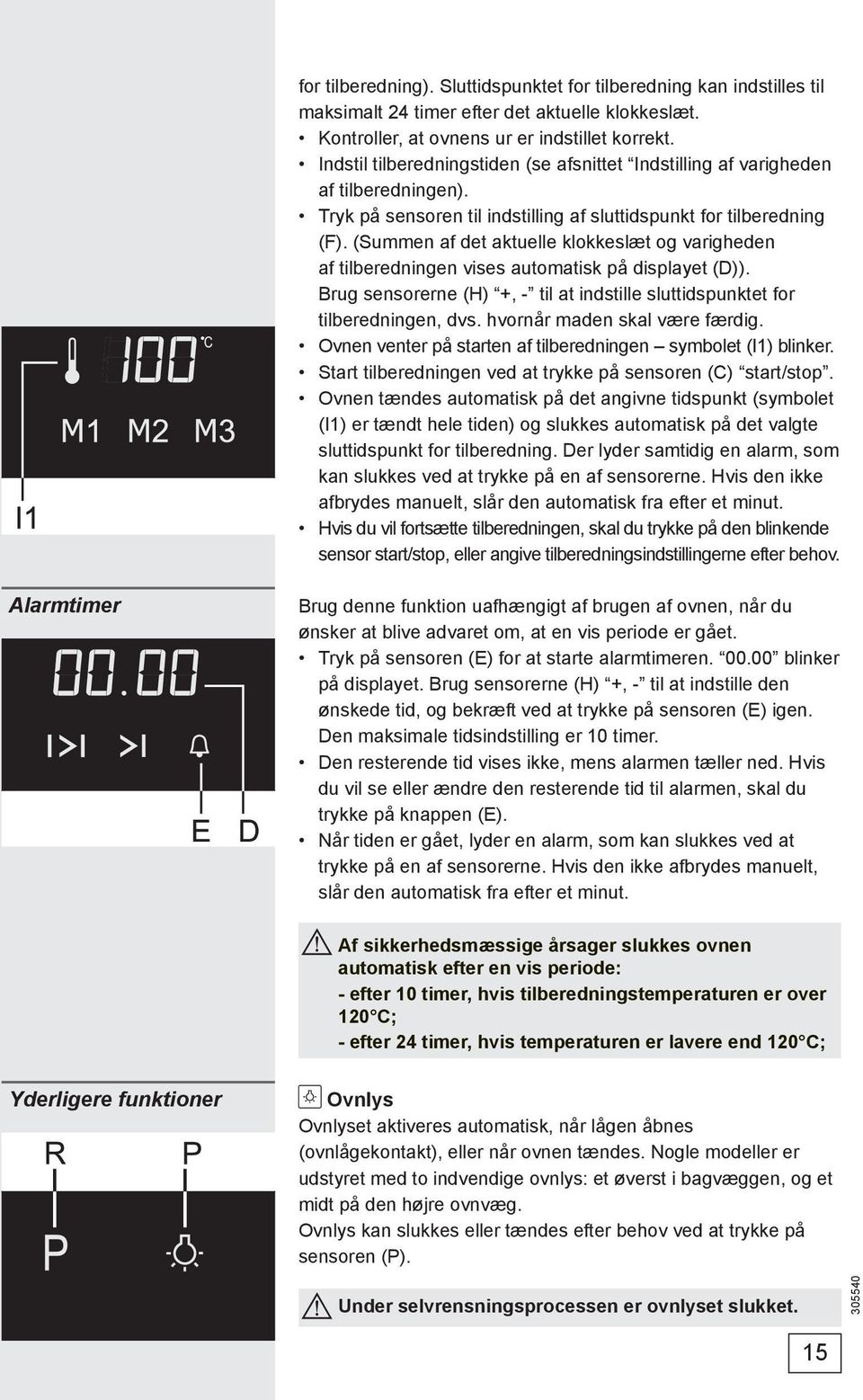 (Summen af det aktuelle klokkeslæt og varigheden af tilberedningen vises automatisk på displayet (D)). Brug sensorerne (H) +, - til at indstille sluttidspunktet for tilberedningen, dvs.