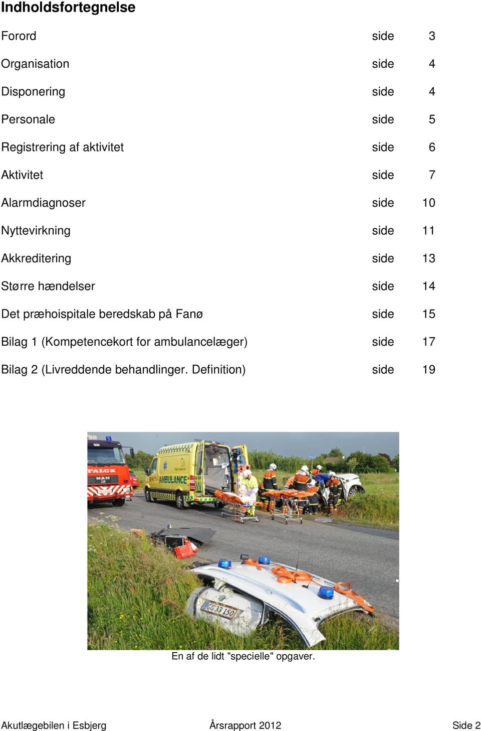 Det præhoispitale beredskab på Fanø side 15 Bilag 1 (Kompetencekort for ambulancelæger) side 17 Bilag 2