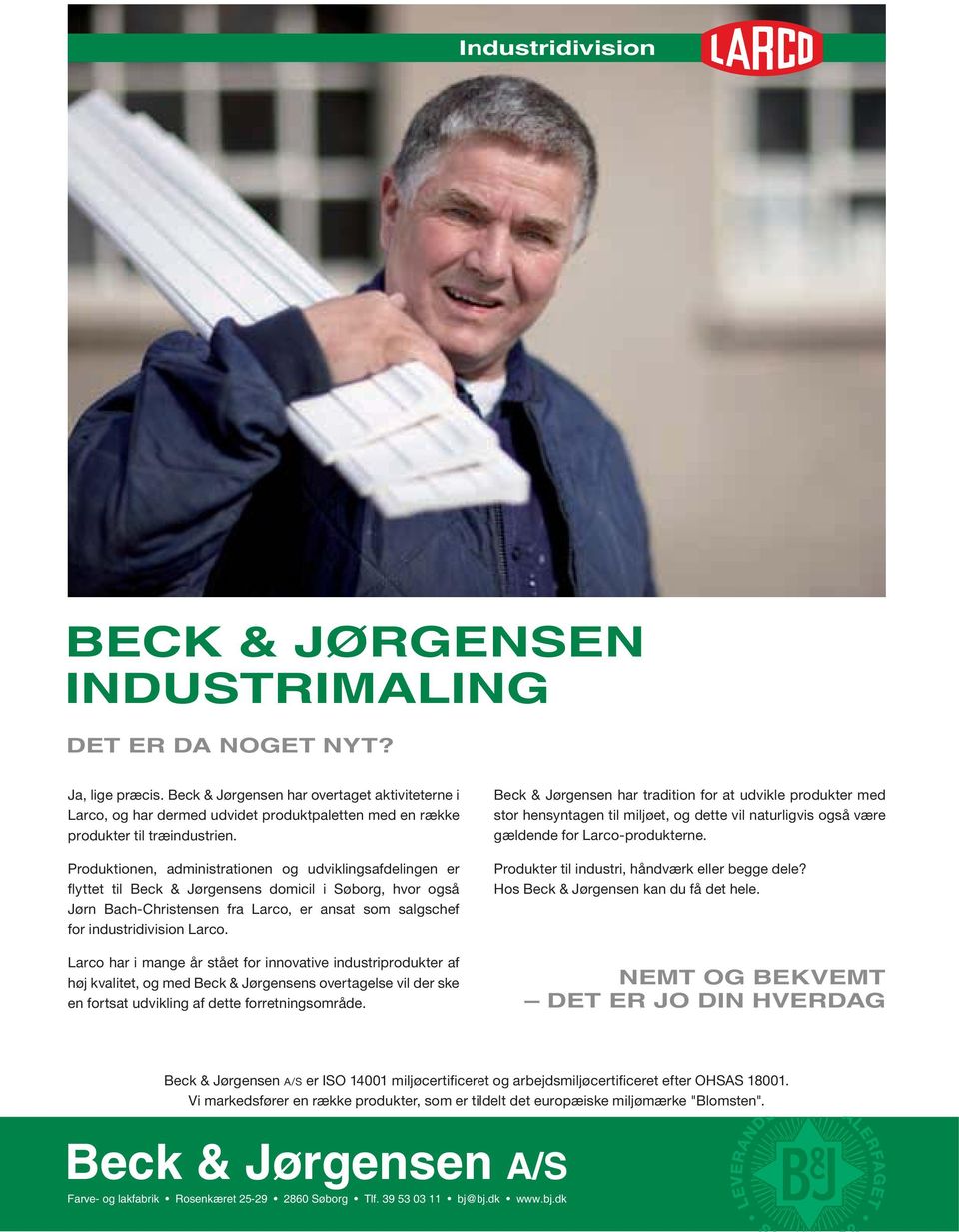 Larco har i mange år stået for innovative industriprodukter af høj kvalitet, og med Beck & Jørgensens overtagelse vil der ske en fortsat udvikling af dette forretningsområde.