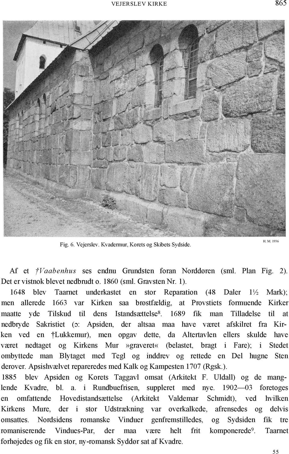 1648 blev Taarnet underkastet en stor Reparation (48 Daler 1½ Mark); men allerede 1663 var Kirken saa brøstfældig, at Provstiets formuende Kirker maatte yde Tilskud til dens Istandsættelse 8.