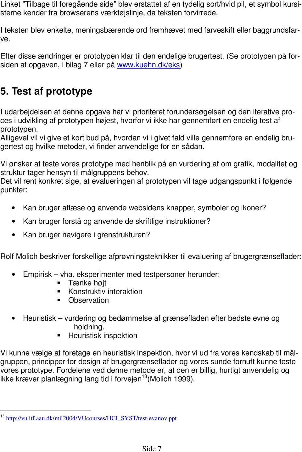 (Se prototypen på forsiden af opgaven, i bilag 7 eller på www.kuehn.dk/eks) 5.