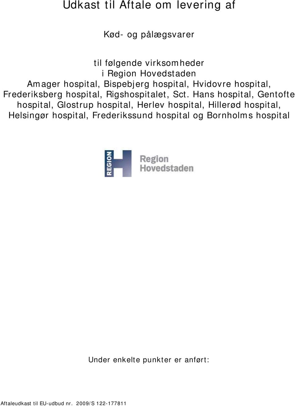 Hans hospital, Gentofte hospital, Glostrup hospital, Herlev hospital, Hillerød hospital, Helsingør