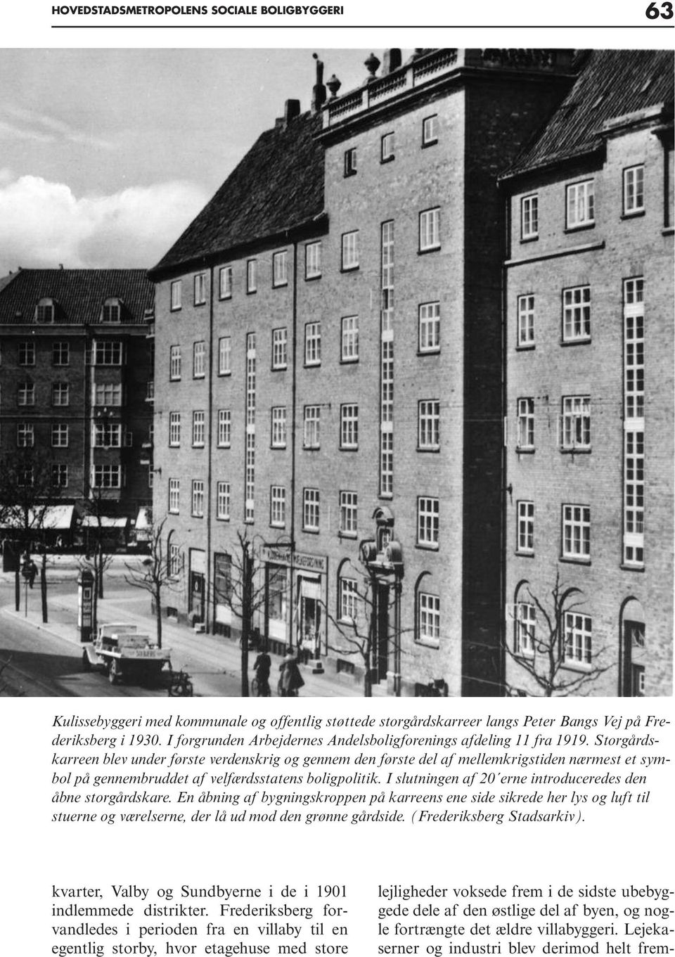 Storgårdskarreen blev under første verdenskrig og gennem den første del af mellemkrigstiden nærmest et symbol på gennembruddet af velfærdsstatens boligpolitik.