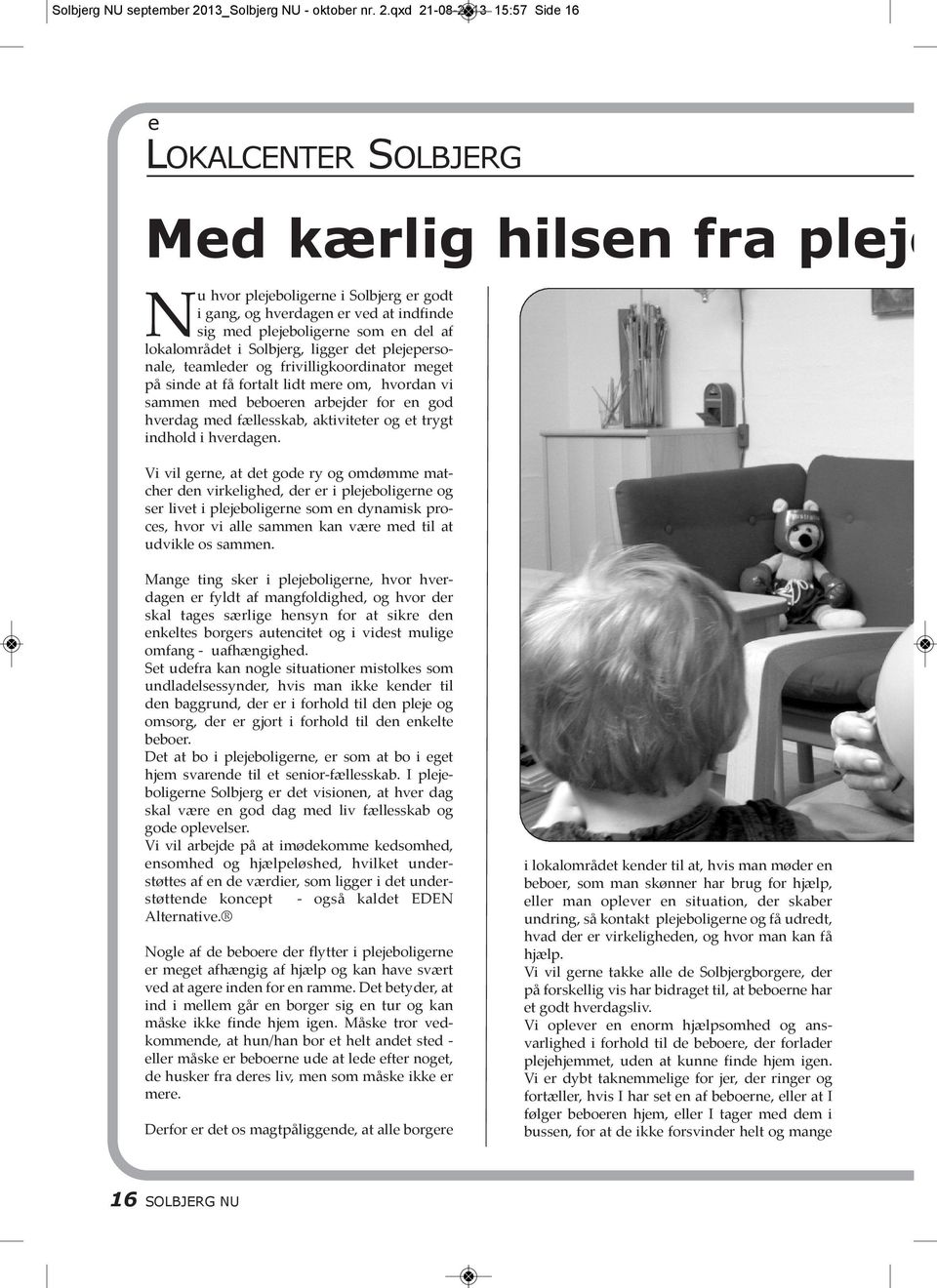 qxd 21-08-2013 15:57 Side 16 e LOKALCENTER SOLBJERG Med kærlig hilsen fra pleje Nu hvor plejeboligerne i Solbjerg er godt i gang, og hverdagen er ved at indfinde sig med plejeboligerne som en del af