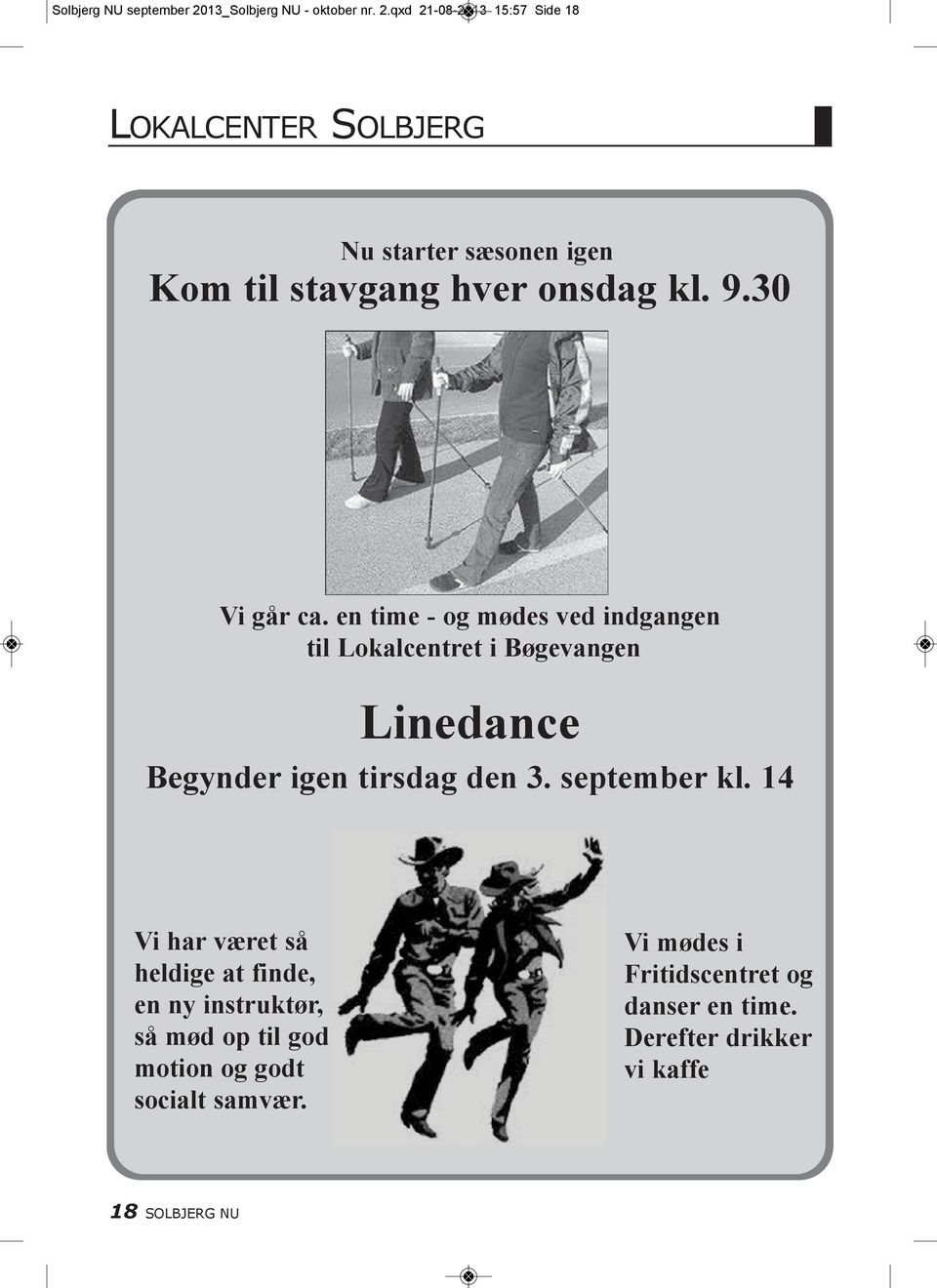 qxd 21-08-2013 15:57 Side 18 LOKALCENTER SOLBJERG Nu starter sæsonen igen Kom til stavgang hver onsdag kl. 9.