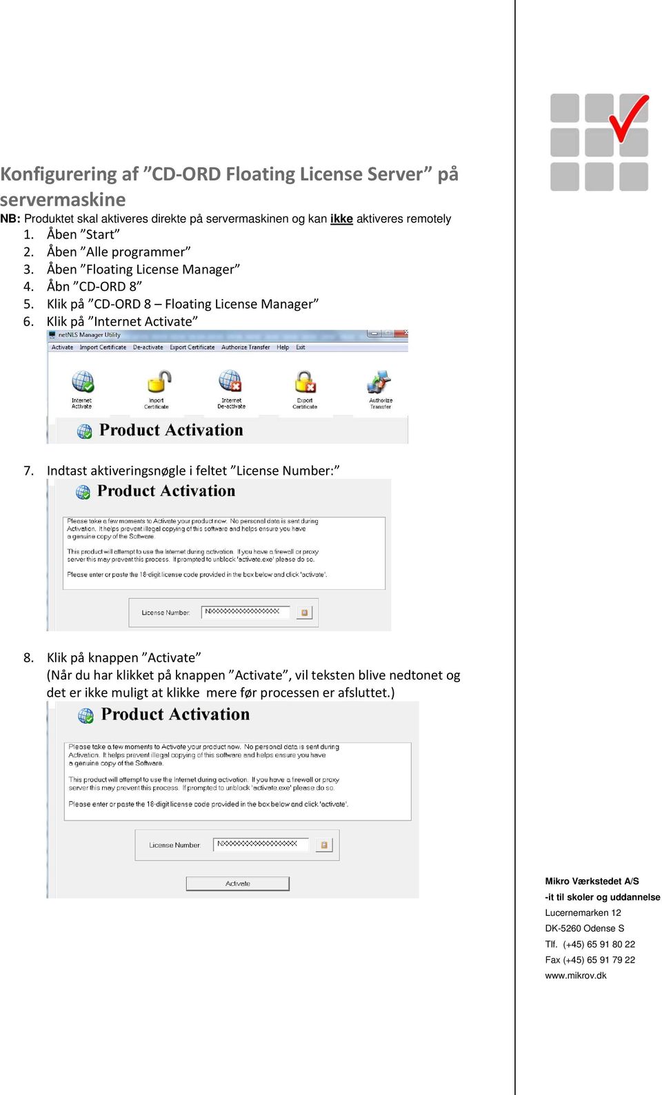 Klik på CD ORD 8 Floating License Manager 6. Klik på Internet Activate 7. Indtast aktiveringsnøgle i feltet License Number: 8.