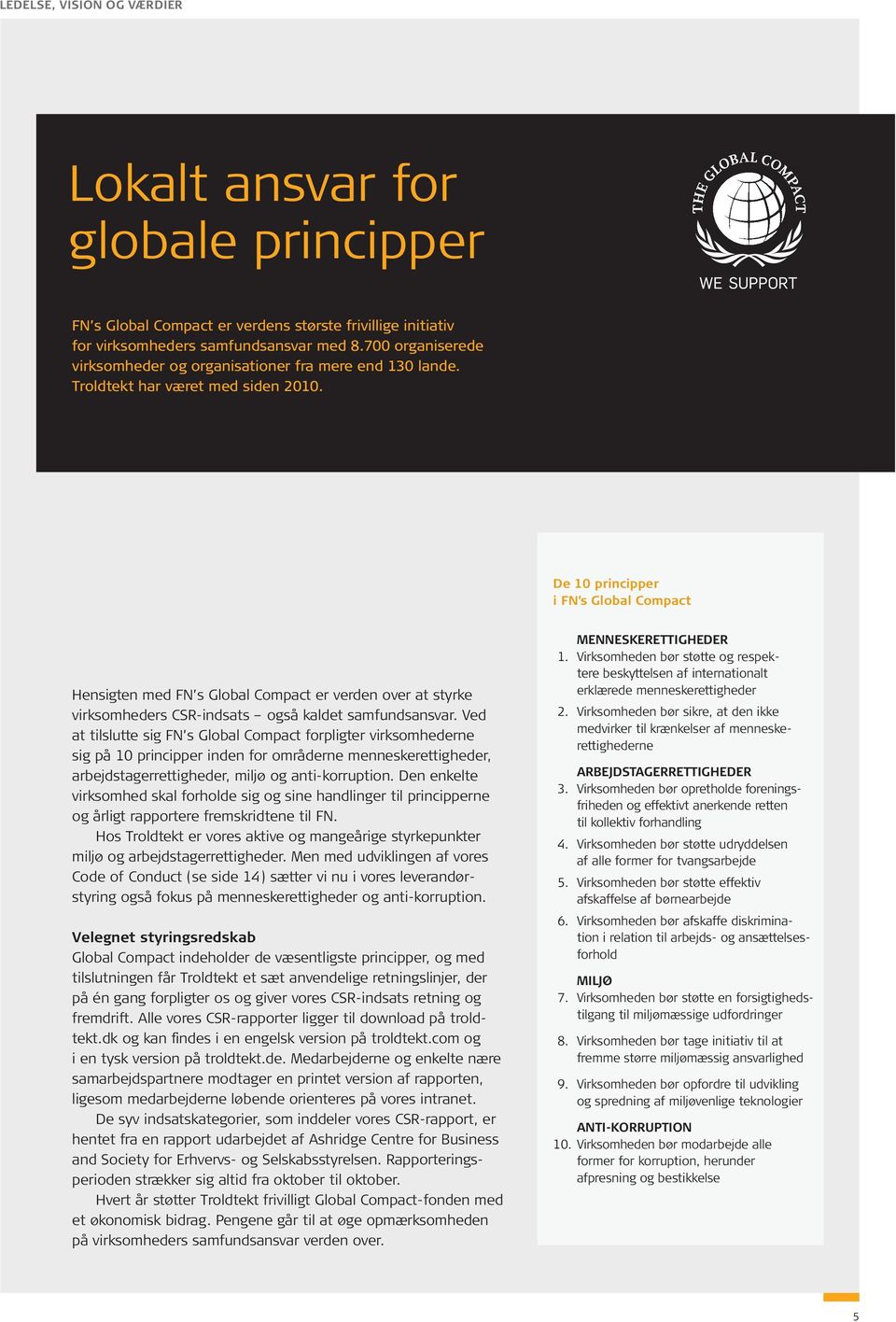 De 10 principper i FN s Global Compact Hensigten med FN s Global Compact er verden over at styrke virksomheders CSR-indsats også kaldet samfundsansvar.