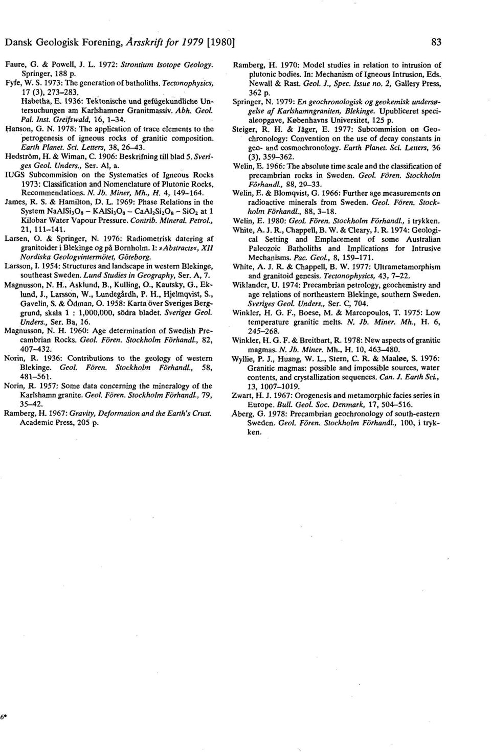 1978: The application of trace elements to the petrogenesis of igneous rocks of granitic composition. Earth Planet. Sci. Letters, 38, 26-43. Hedstrom, H. & Wiman, C. 1906: Beskrifning till blad 5.