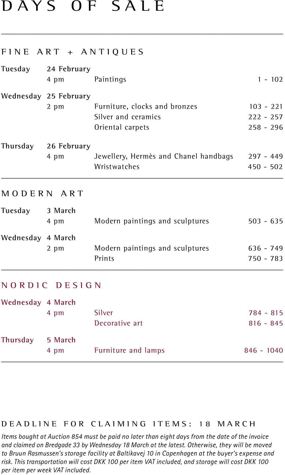 paintings and sculptures 636-749 Prints 750-783 NORDIC DESIGN Wednesday 4 March 4 pm Silver 784-815 Decorative art 816-845 Thursday 5 March 4 pm Furniture and lamps 846-1040 DEADLINE FOR CLAIMING