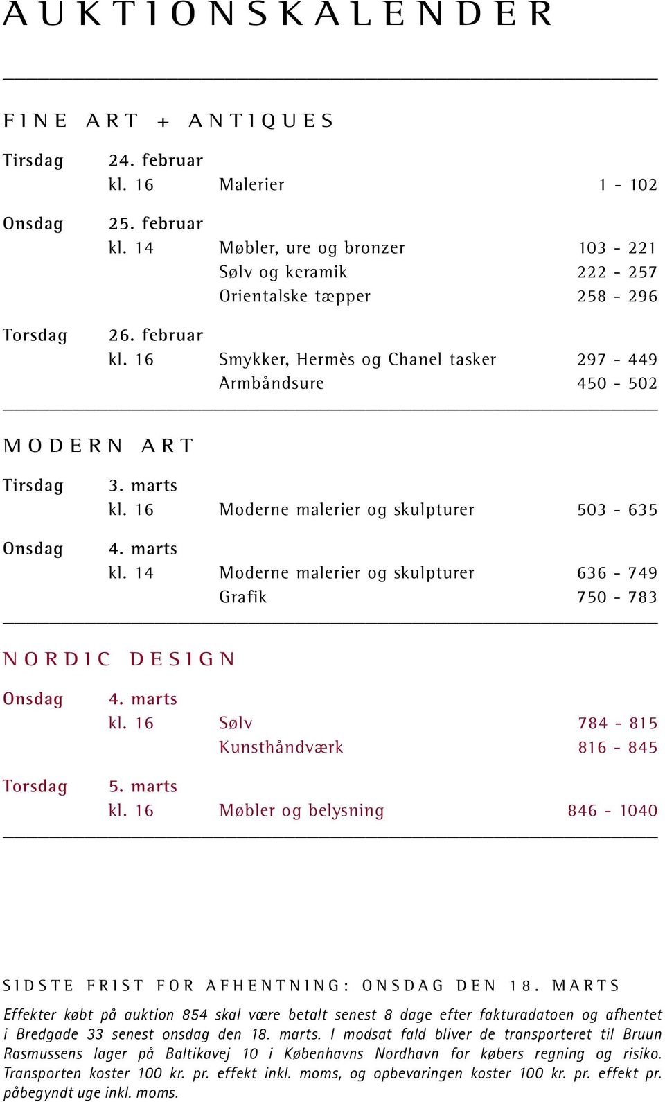 marts kl. 16 Sølv 784-815 Kunsthåndværk 816-845 Torsdag 5. marts kl. 16 Møbler og belysning 846-1040 SIDSTE FRIST FOR AFHENTNING: ONSDAG DEN 18.