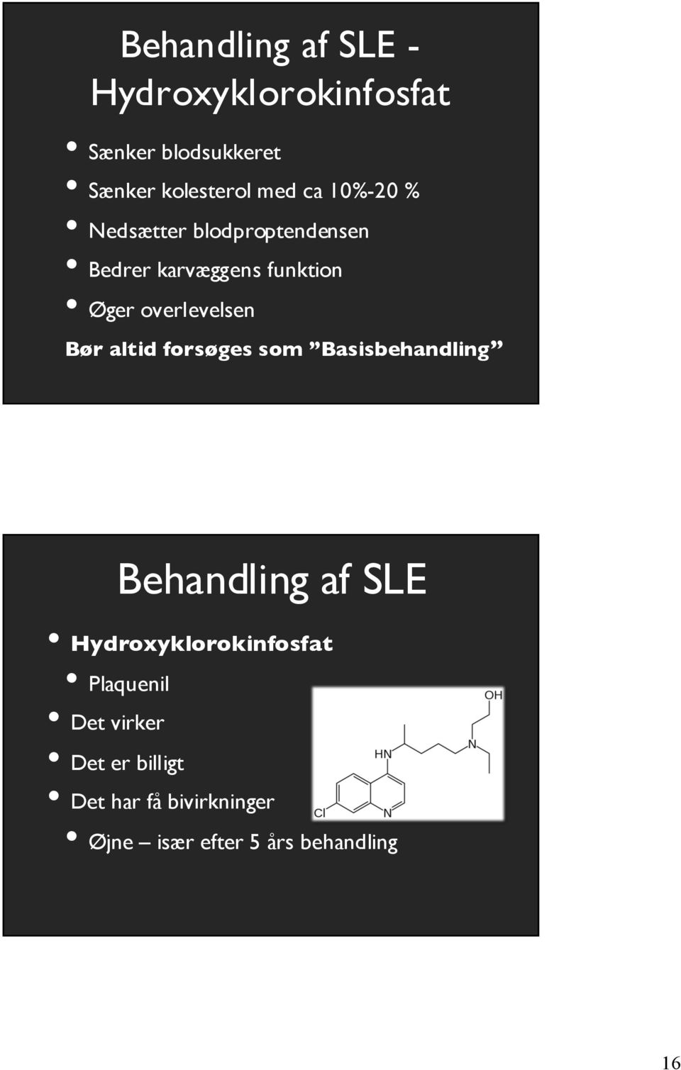 Bør altid forsøges som Basisbehandling Behandling af SLE Hydroxyklorokinfosfat