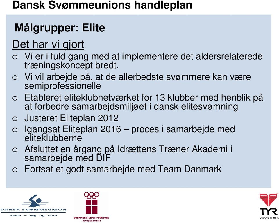 henblik på at forbedre samarbejdsmiljøet i dansk elitesvømning Justeret Eliteplan 2012 Igangsat Eliteplan 2016 proces i