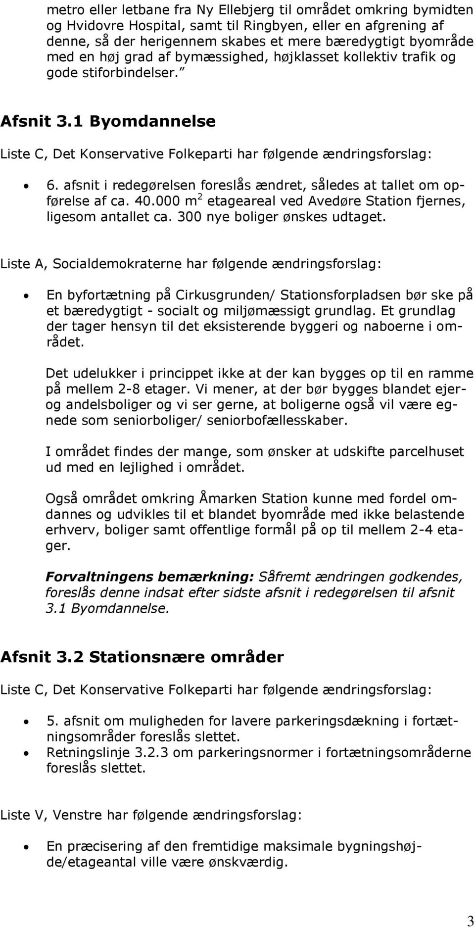 000 m 2 etageareal ved Avedøre Station fjernes, ligesom antallet ca. 300 nye boliger ønskes udtaget.