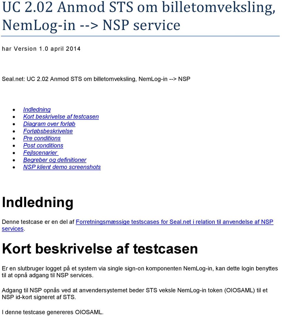 definitioner NSP klient demo screenshots Indledning Denne testcase er en del af Forretningsmæssige testscases for Seal.net i relation til anvendelse af NSP services.