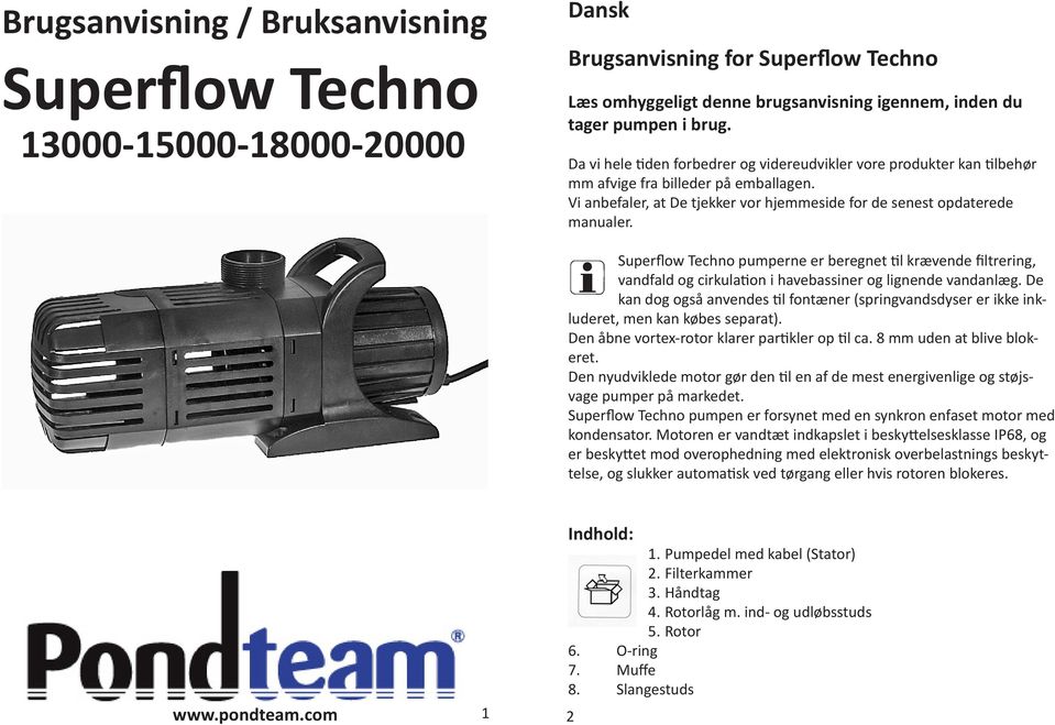 Superflow Techno pumperne er beregnet til krævende filtrering, vandfald og cirkulation i havebassiner og lignende vandanlæg.