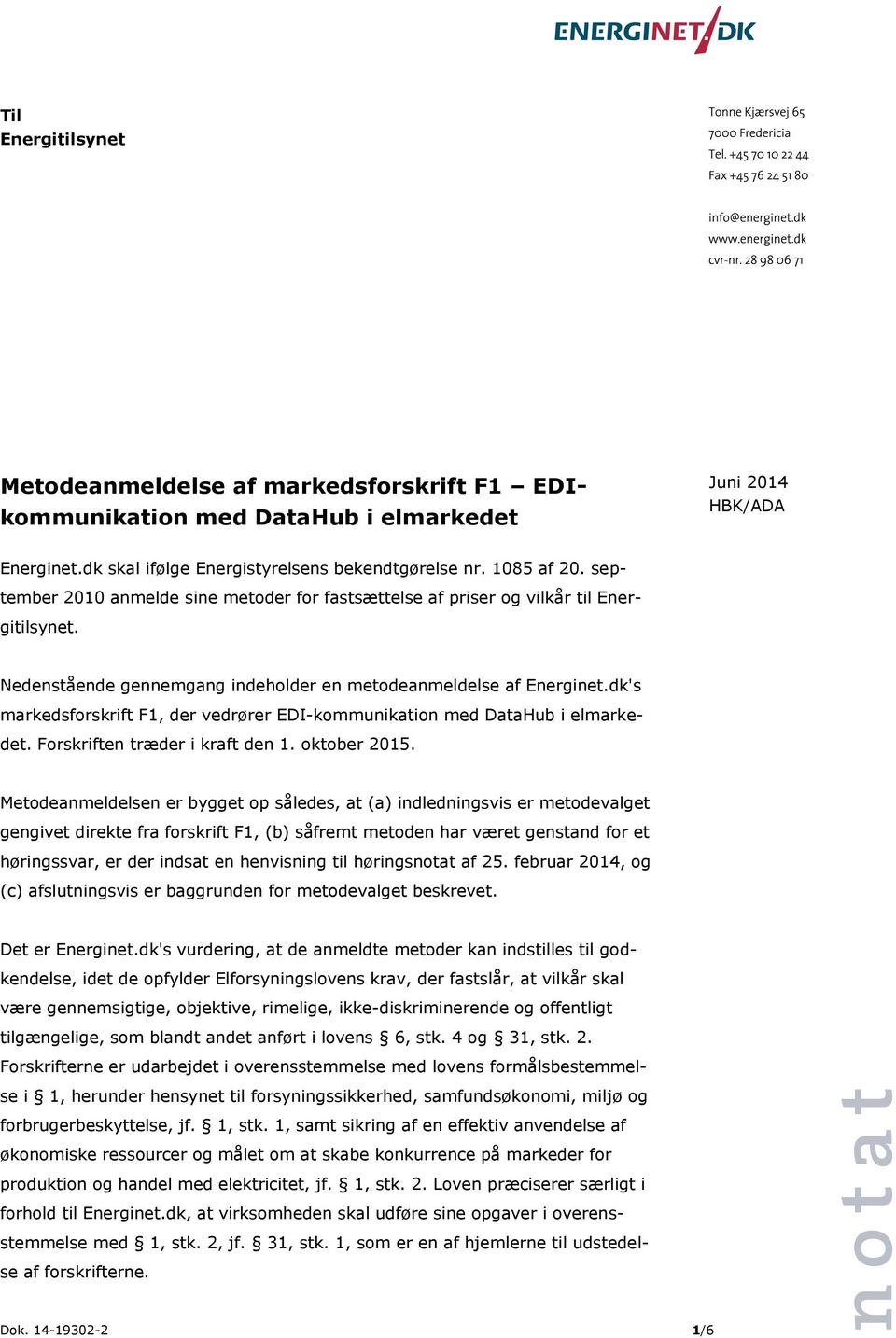 dk's markedsforskrift F1, der vedrører EDI-kommunikation med DataHub i elmarkedet. Forskriften træder i kraft den 1. oktober 2015.