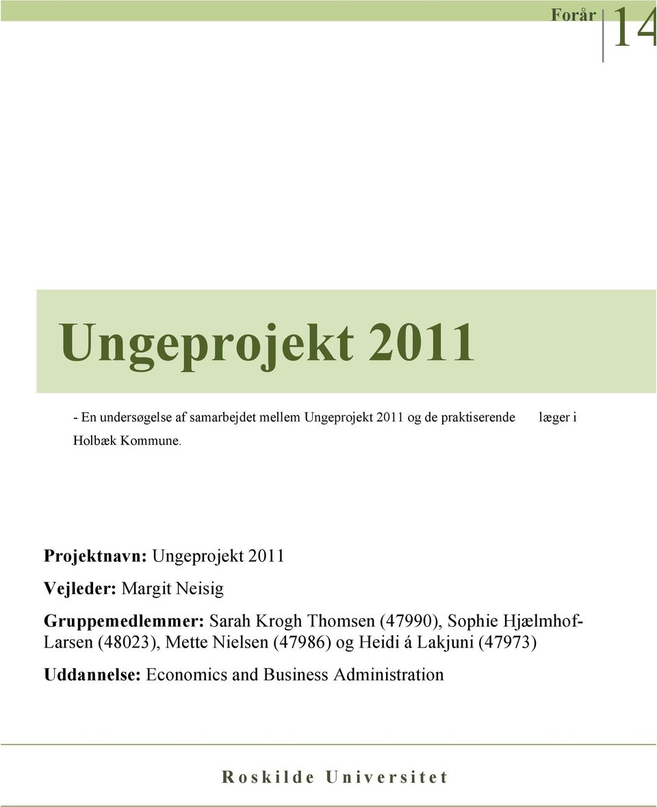 Projektnavn: Ungeprojekt 2011 Vejleder: Margit Neisig Gruppemedlemmer: Sarah Krogh Thomsen