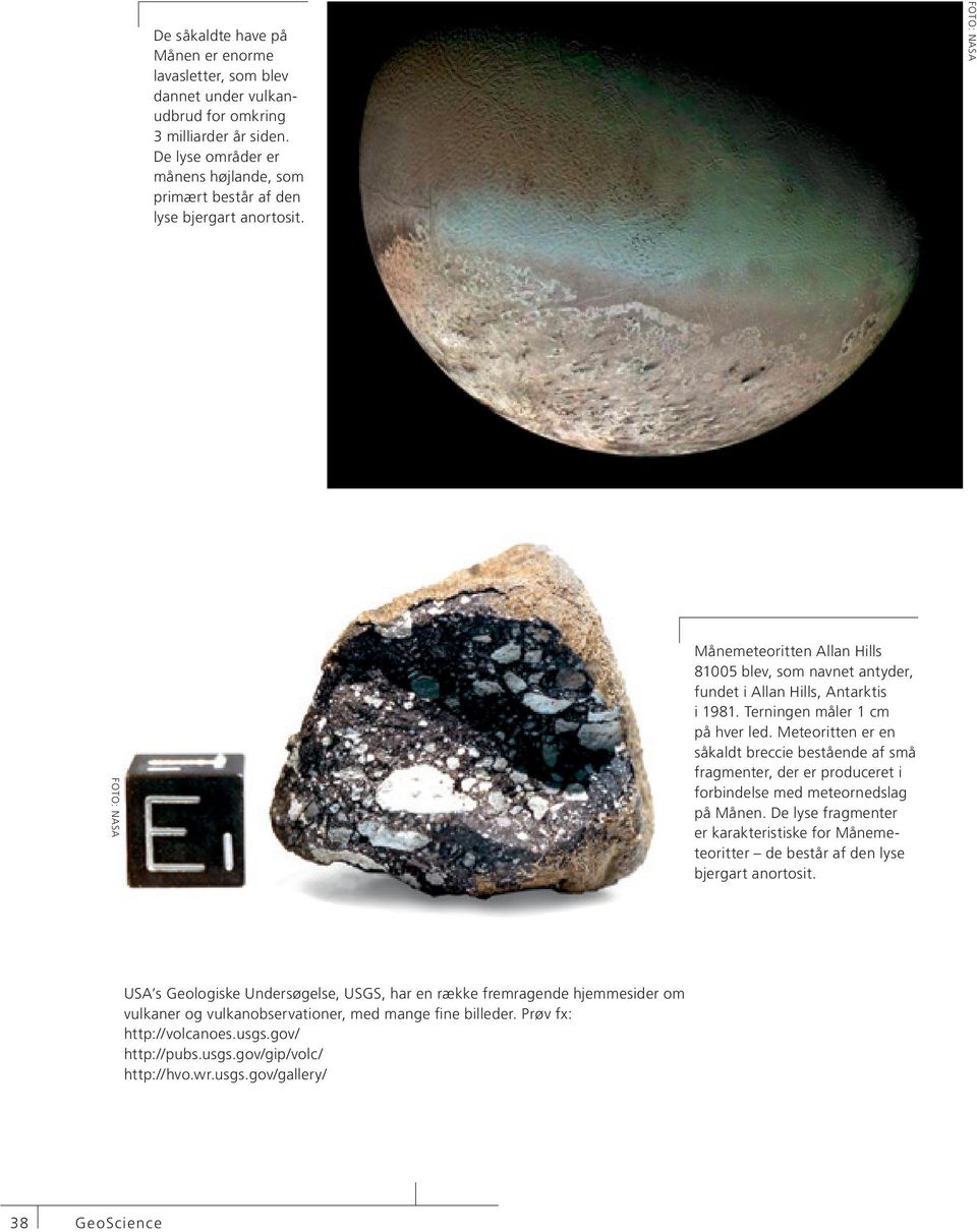 Terningen måler 1 cm på hver led. Meteoritten er en såkaldt breccie bestående af små fragmenter, der er produceret i forbindelse med meteornedslag på Månen.