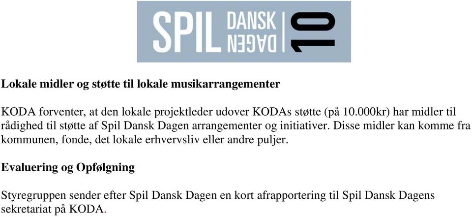 000kr) har midler til rådighed til støtte af Spil Dansk Dagen arrangementer og initiativer.