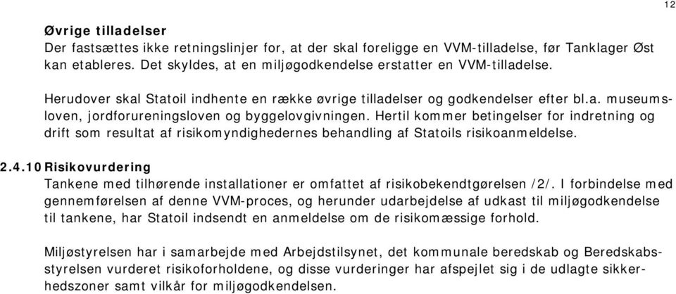 Hertil kommer betingelser for indretning og drift som resultat af risikomyndighedernes behandling af Statoils risikoanmeldelse. 2.4.