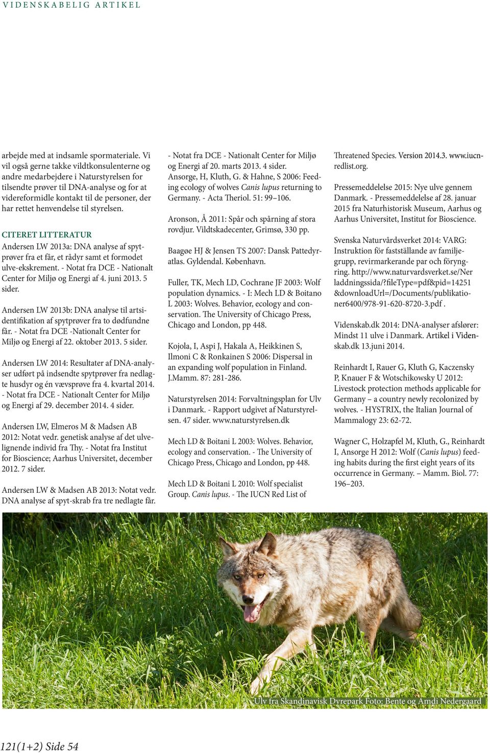 styrelsen. CITERET LITTERATUR Andersen LW 2013a: DNA analyse af spytprøver fra et får, et rådyr samt et formodet ulve-ekskrement. - Notat fra DCE - Nationalt Center for Miljø og Energi af 4.