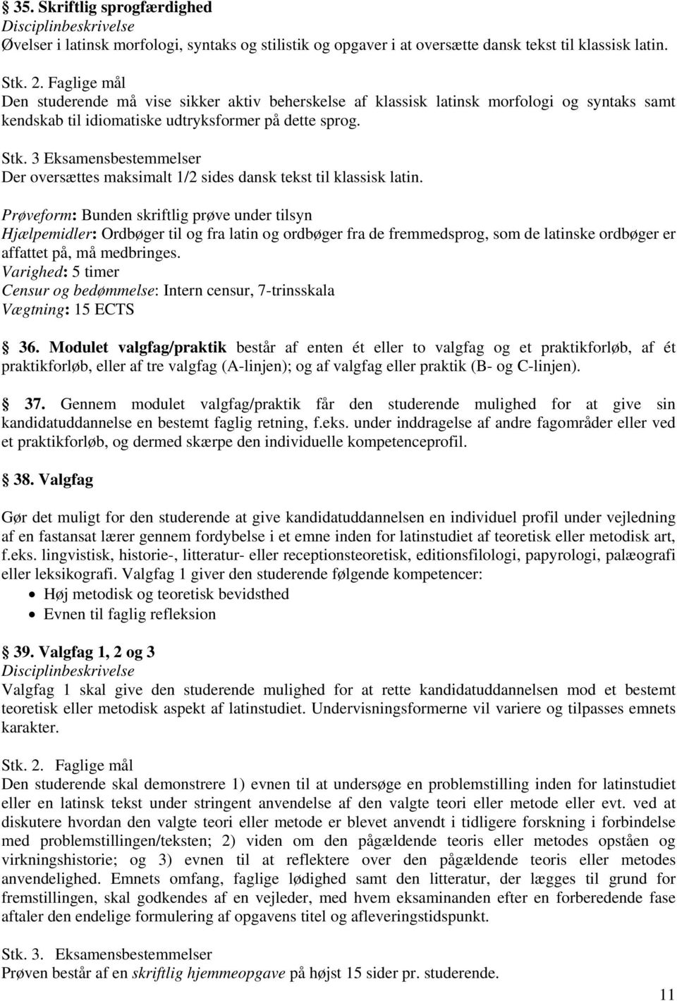 3 Eksamensbestemmelser Der oversættes maksimalt 1/2 sides dansk tekst til klassisk latin.