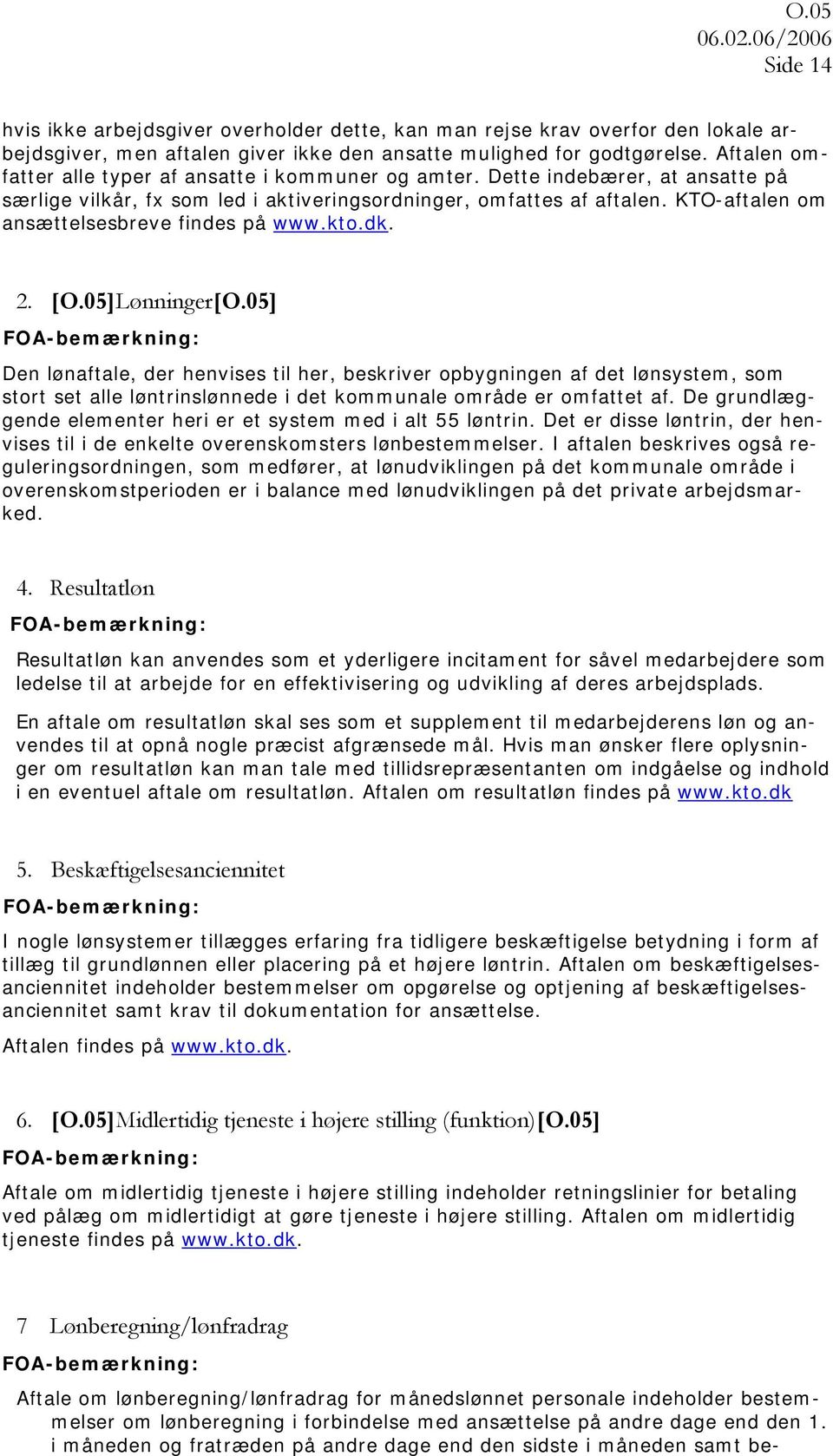 KTO-aftalen om ansættelsesbreve findes på www.kto.dk. 2. [O.05]Lønninger[O.