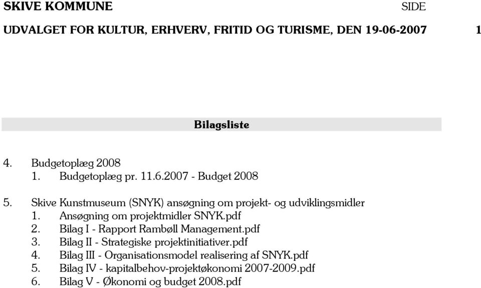 Bilag I - Rapport Rambøll Management.pdf 3. Bilag II - Strategiske projektinitiativer.pdf 4.