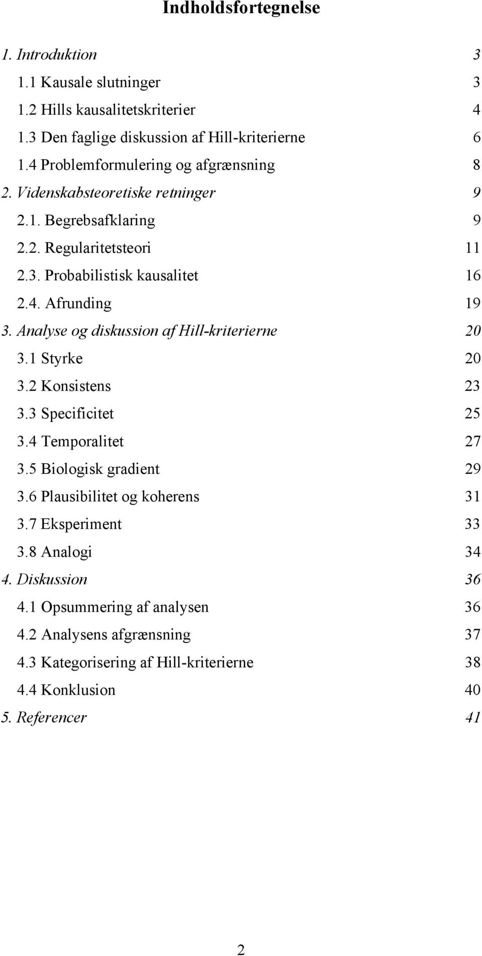 Analyse og diskussion af Hill-kriterierne 20 3.1 Styrke 20 3.2 Konsistens 23 3.3 Specificitet 25 3.4 Temporalitet 27 3.5 Biologisk gradient 29 3.