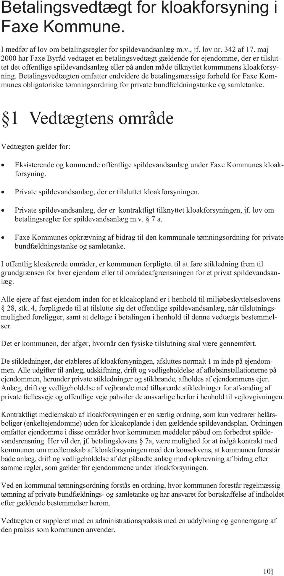 Betalingsvedtægten omfatter endvidere de betalingsmæssige forhold for Faxe Kommunes obligatoriske tømningsordning for private bundfældningstanke og samletanke.